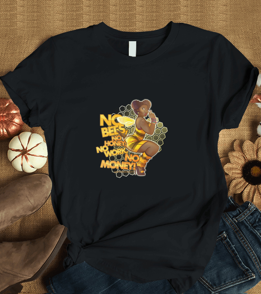 No Bees No Honey No Work No Money Bee Queen T-Shirt