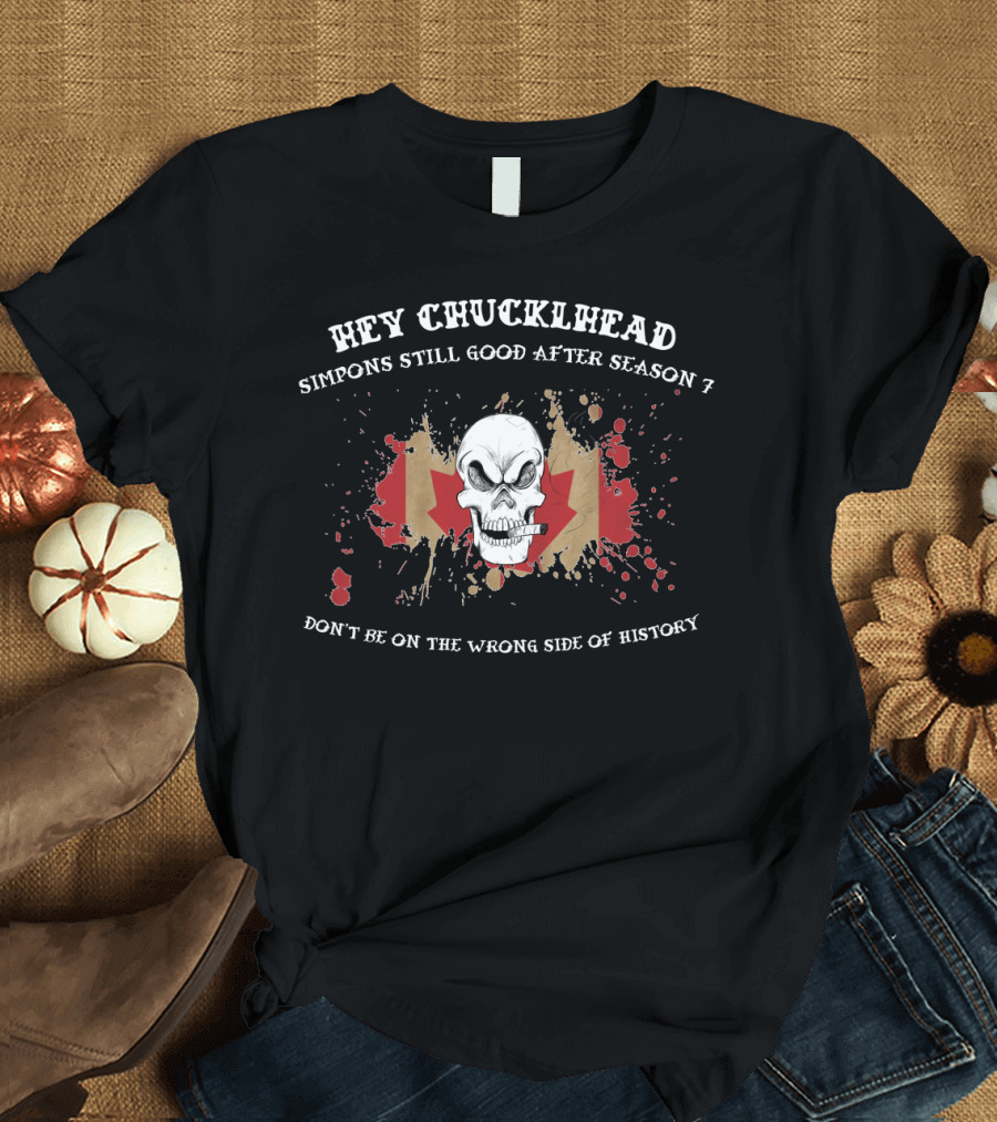 Hey Chucklehead Simpsons Still Good After Season 7 Skull Canada Flag Don't Be On the Wrong Side of History T-Shirt