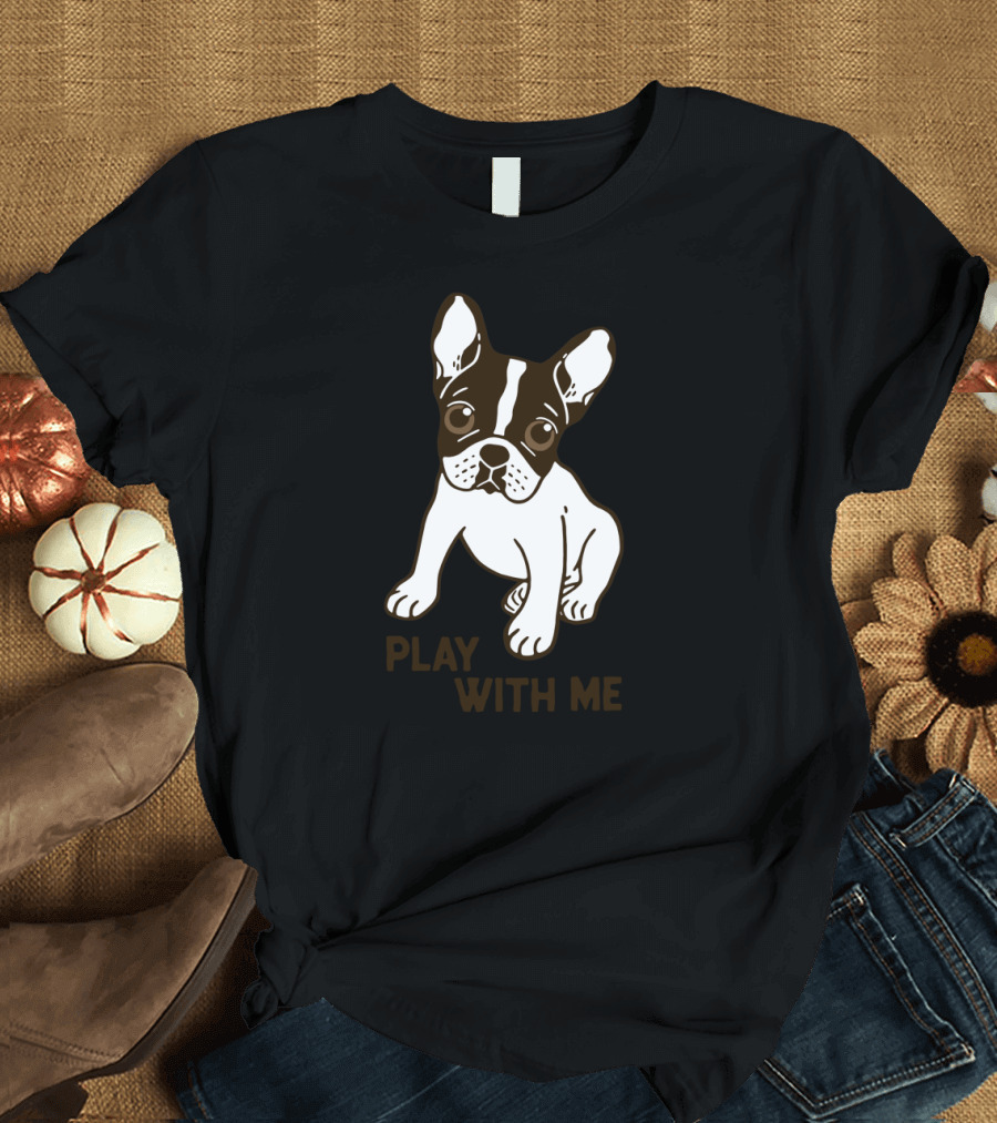 Play With Me Frenchie Adorable Puppy T-Shirt