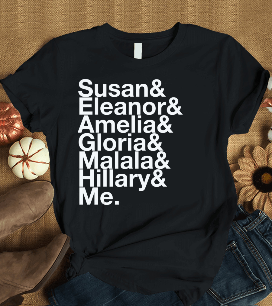 Susan Eleanor Amelia Gloria Malala Hillary Me Empowerment List T-Shirt