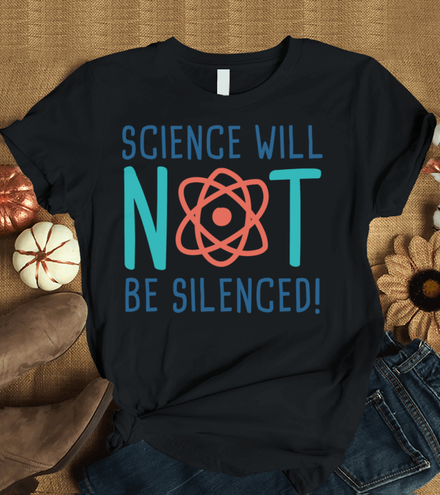 Science Will Not Be Silenced Atom Symbol Emphasis T-Shirt