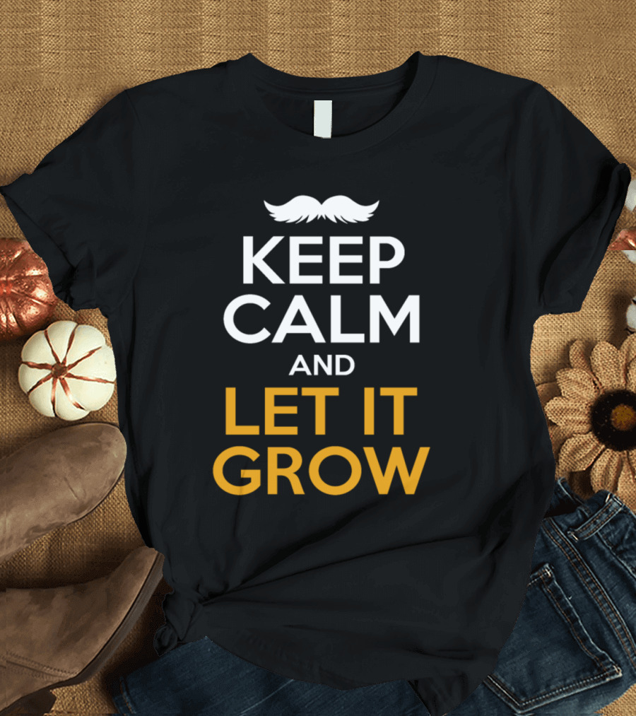 Keep Calm And Let It Grow Mustache T-Shirt