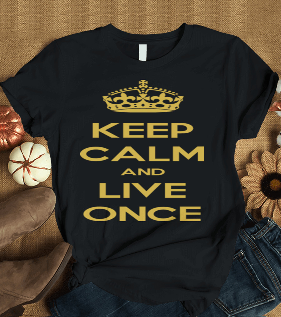 Keep Calm and Live Once Crown Motivational T-Shirt