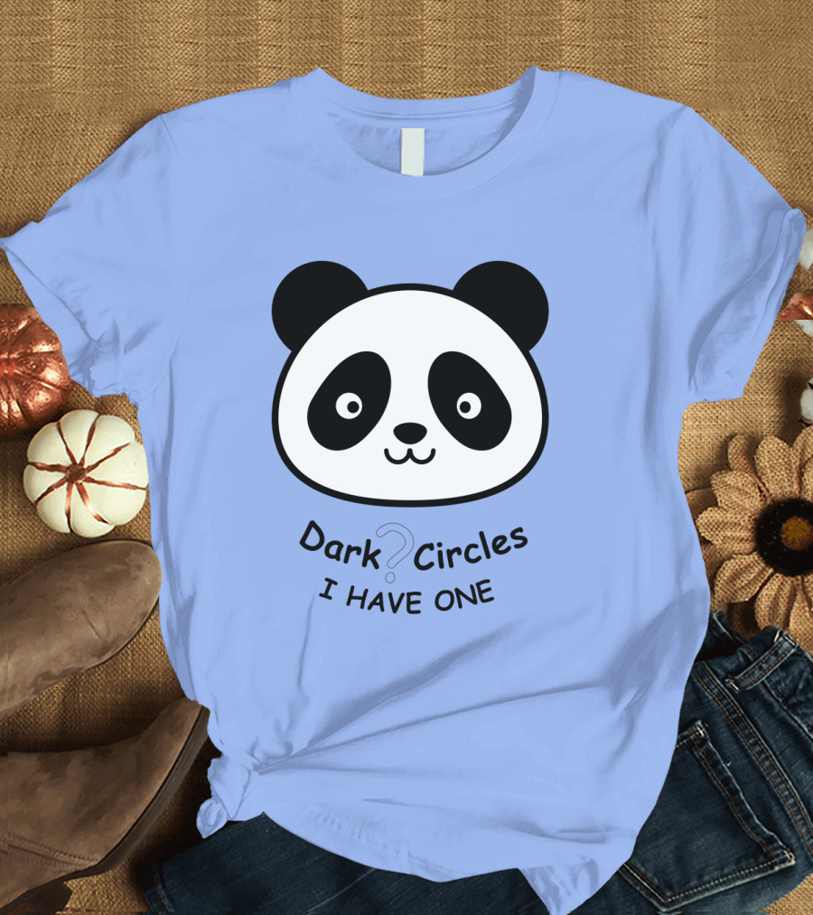 Dark Circles I Have One Panda Face T-Shirt