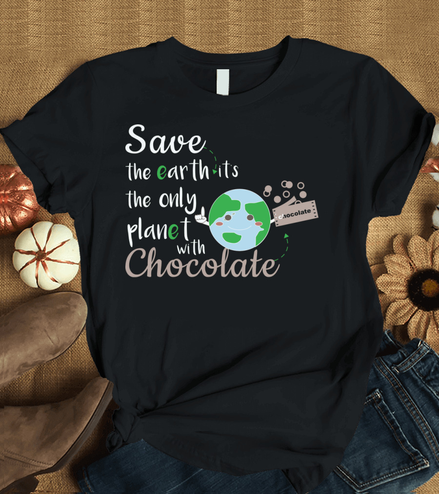 Save the Earth It's the Only Planet with Chocolate Earth Day Chocolate Bar T-Shirt