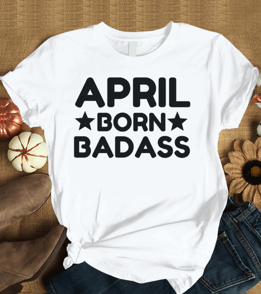 April Born Badass Star T-Shirt