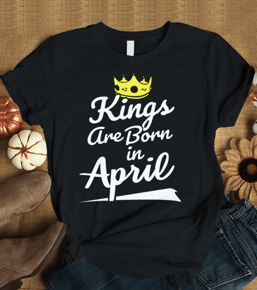 April Birth Royalty Kings Are Born in April Crown T-Shirt