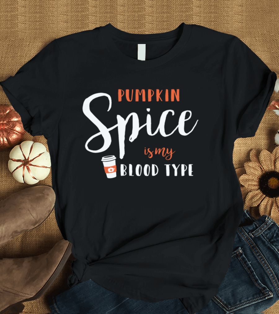 Pumpkin Spice Is My Blood Type Coffee Cup T-Shirt