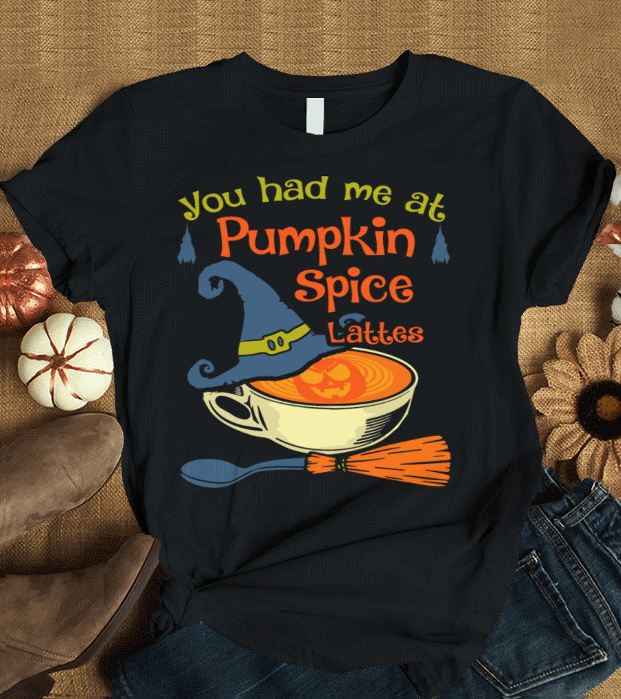 You Had Me at Pumpkin Spice Lattes Halloween Witch Hat Broomstick T-Shirt