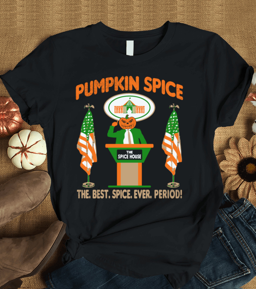 Pumpkin Spice The Best Spice Ever Period The Spice House Presidential Podium American Flags T-Shirt