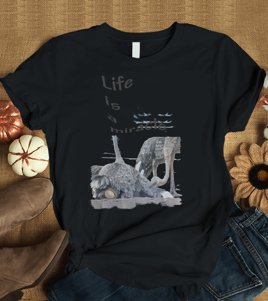 Life Is a Miracle with Ostrich Parent Expectations T-Shirt