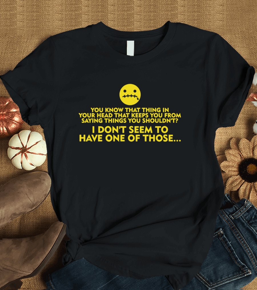 You Know That Thing In Your Head Keeps You From Saying Things I Don't Seem To Have One Clever Joke Present Birthday T-Shirt