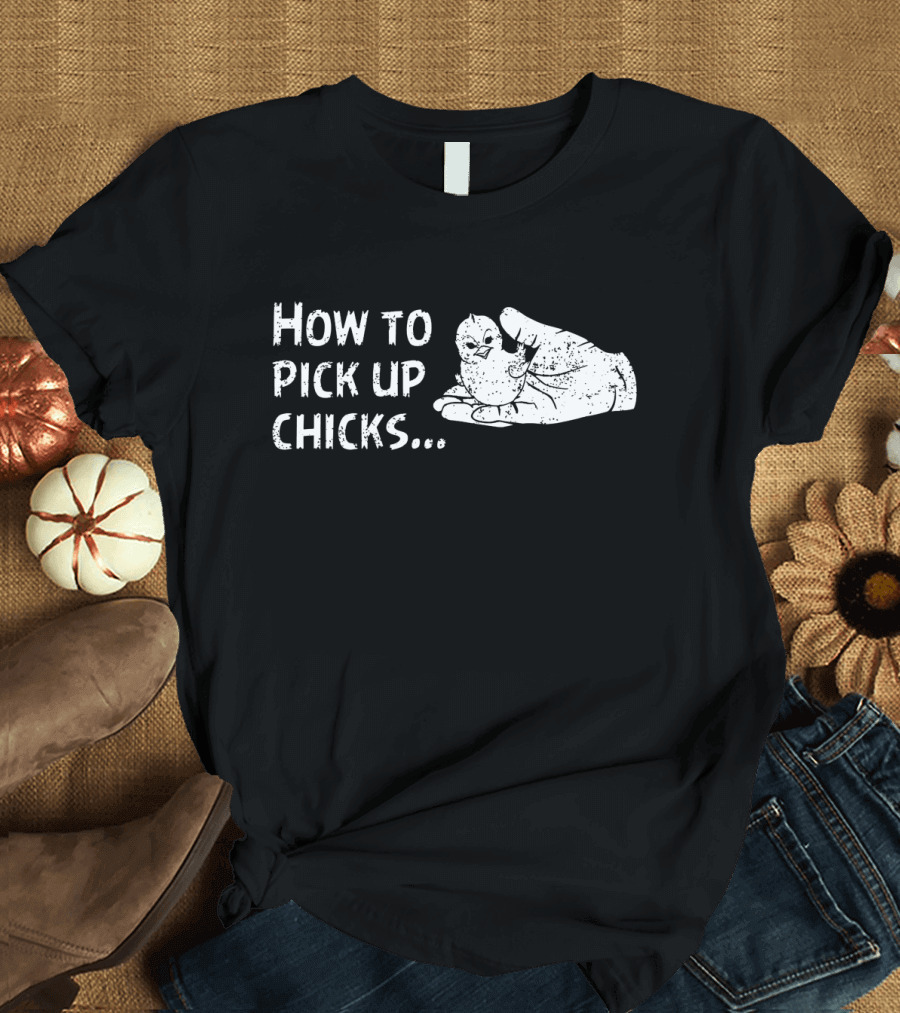 How To Pick Up Chicks Farm Chicken Joke with Hand T-Shirt