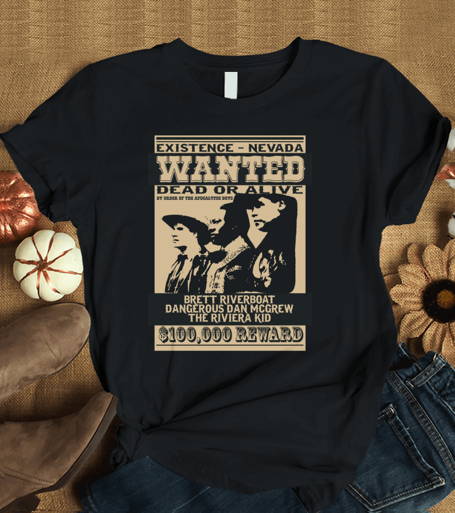 Gunmen of the Apocalypse Existence Nevada Wanted Dead or Alive Brett Riverboat Dangerous Dan McGrew The Riviera Kid $100,000 Reward T-Shirt