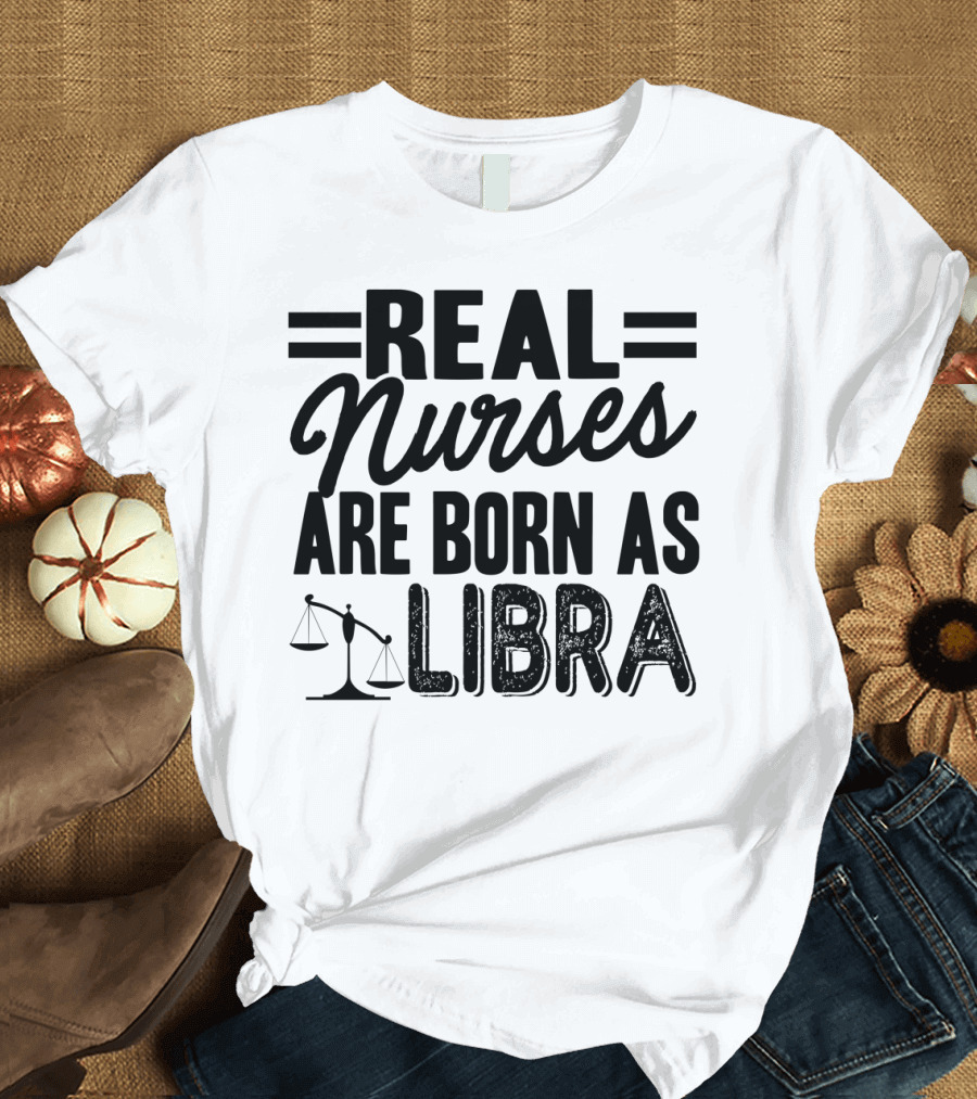Libra Zodiac Real Nurses Are Born Balance T-Shirt