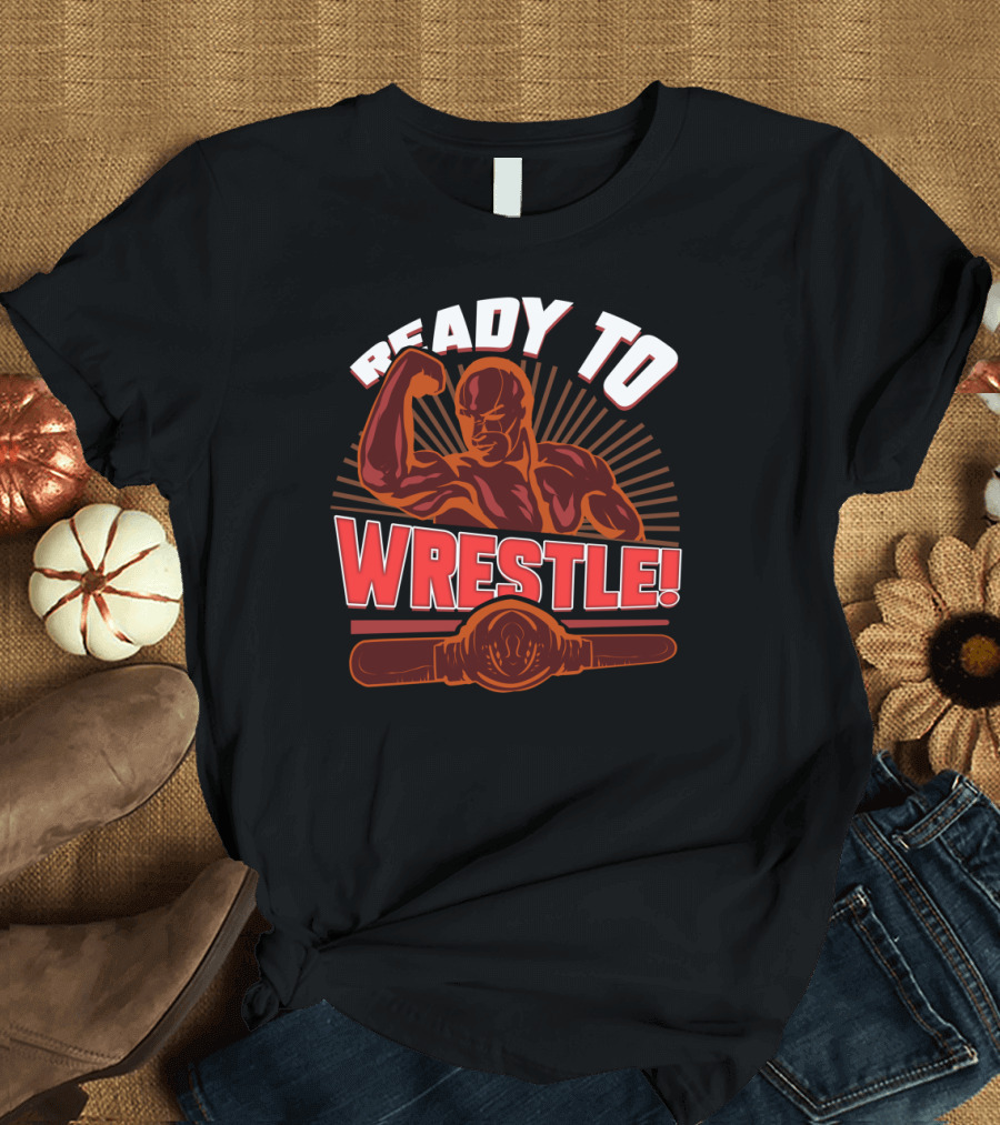 Powerhouse Muscle Champion Flexing with Wrestling Belt Ready to Wrestle T-Shirt