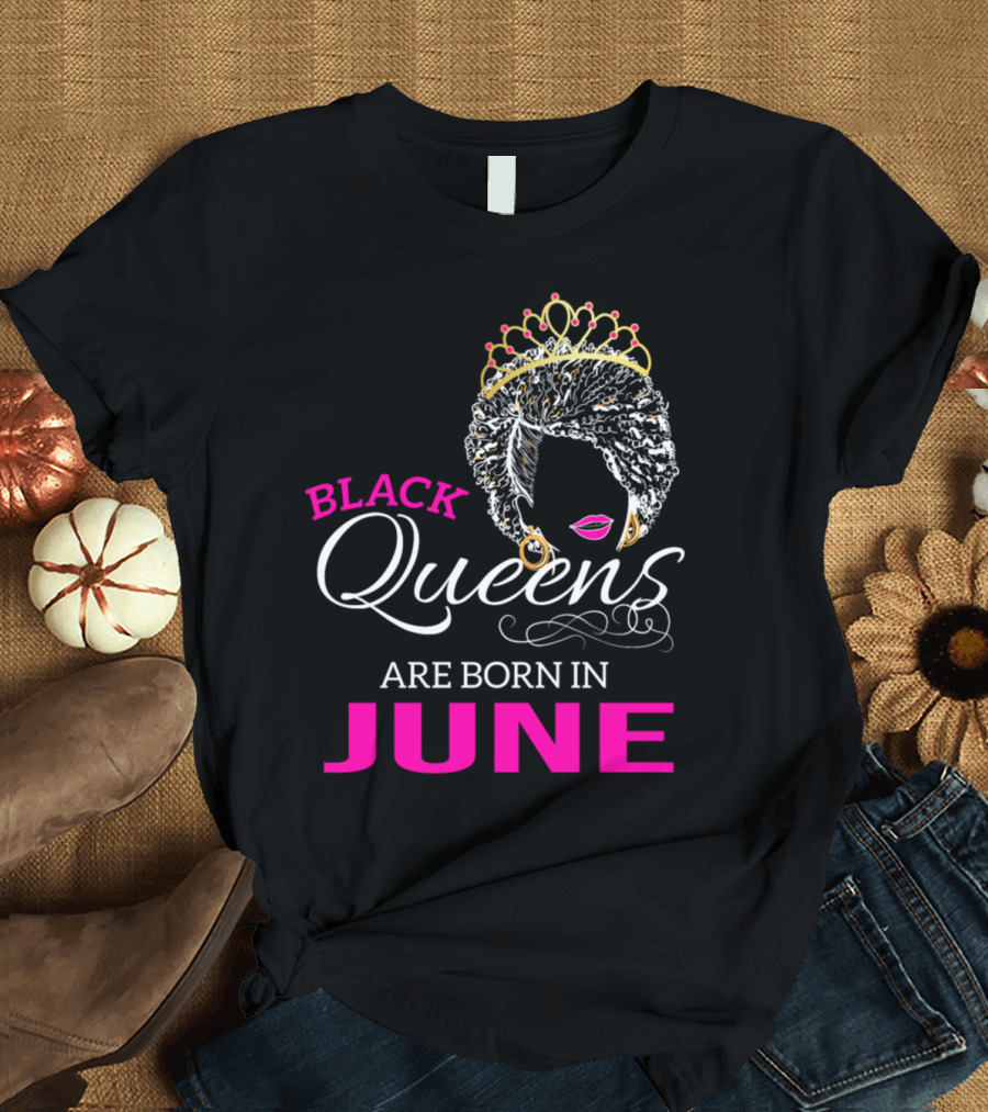 Black Queens Are Born in June African American Birthday T-Shirt