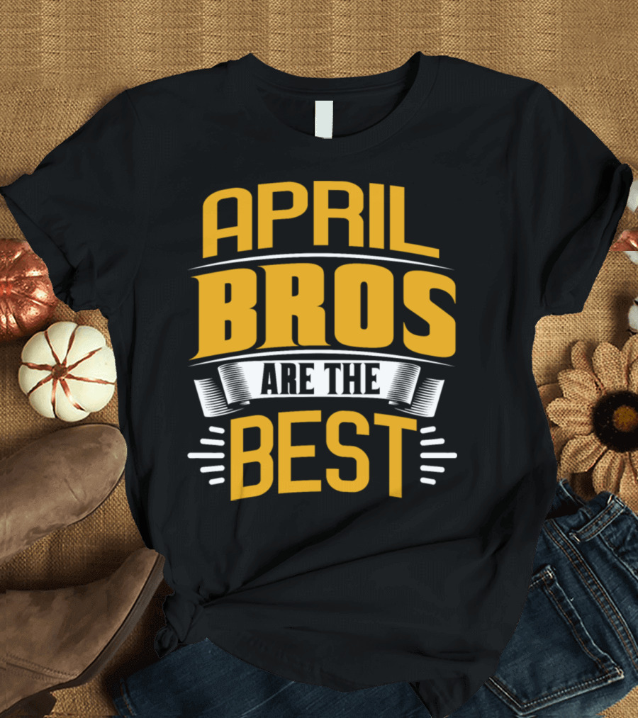 April Bros Are the Best T-Shirt