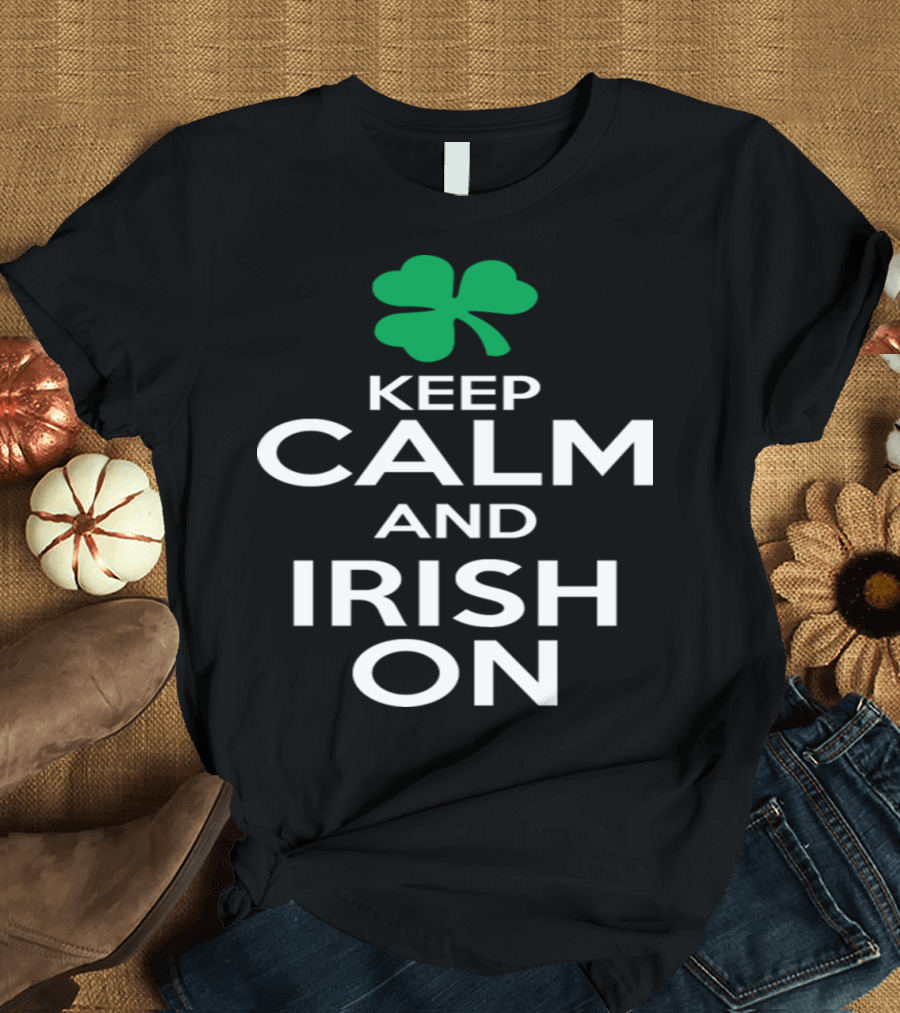 Keep Calm and Irish On with Green Shamrock T-Shirt