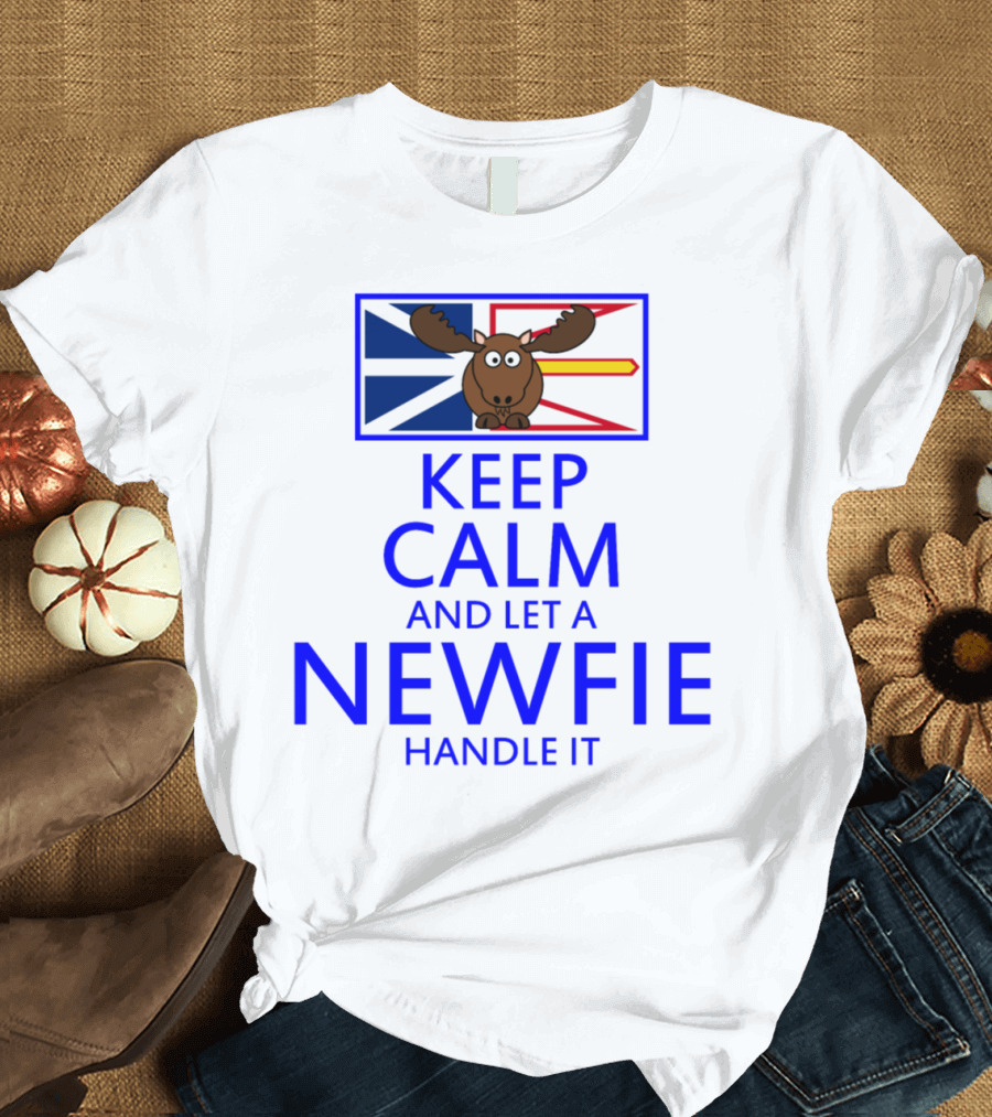 KEEP CALM AND LET A NEWFIE HANDLE IT MOOSE WITH FLAG BACKGROUND T-Shirt