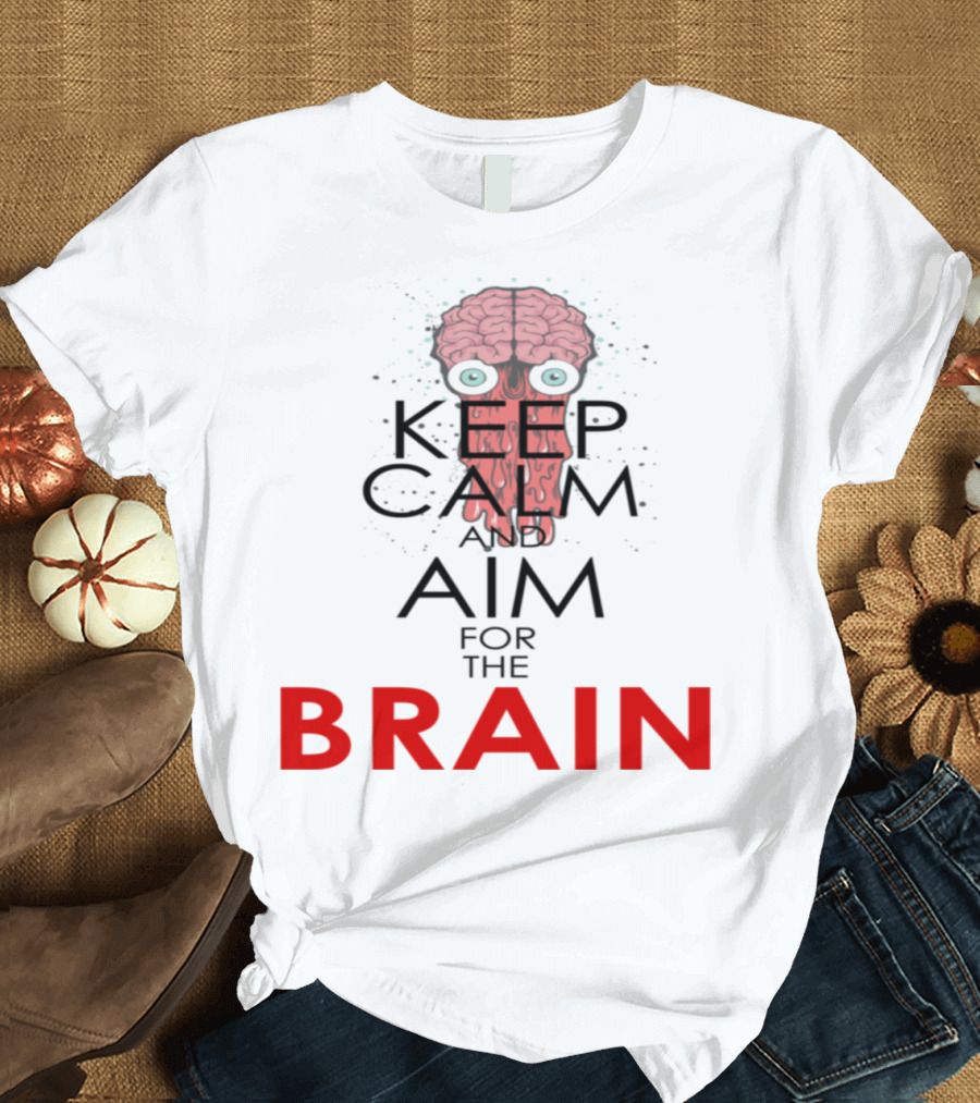 Keep Calm and Aim for the Brain Zombie Parody Graphic with Brain and Eyes T-Shirt