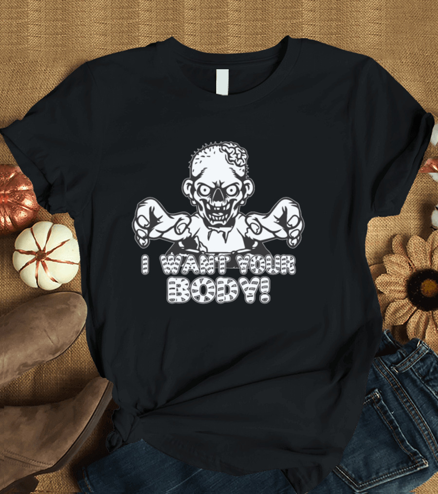 Zombie I Want Your Body Halloween Humor Monster T-Shirt