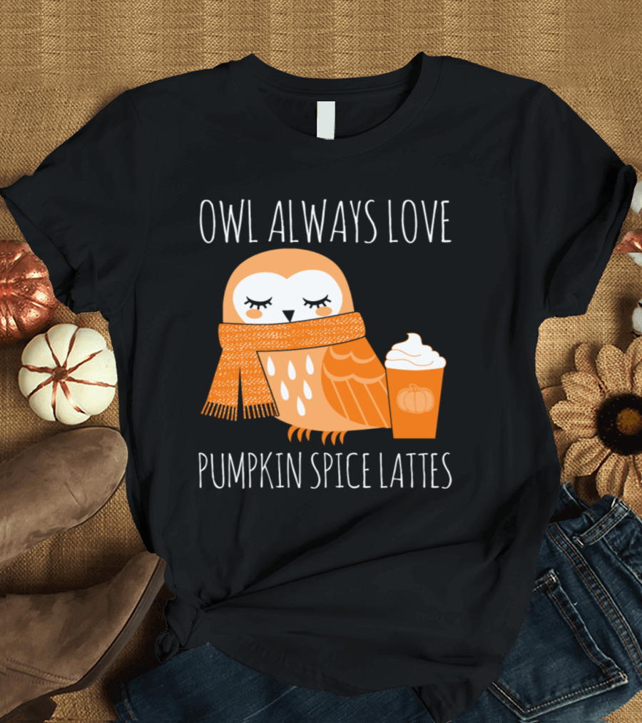 Owl Always Love Pumpkin Spice Lattes Cozy Autumn Drink T-Shirt