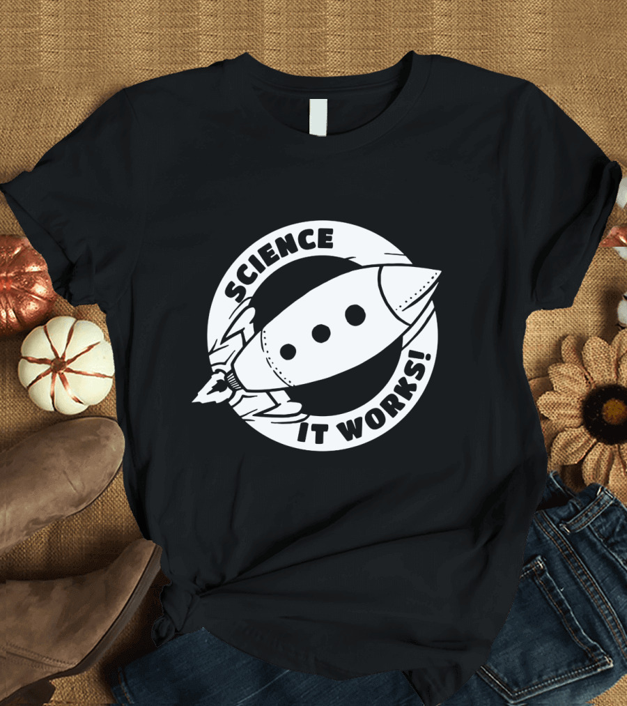 Science It Works Rocket Nerd Physics Joke T-Shirt