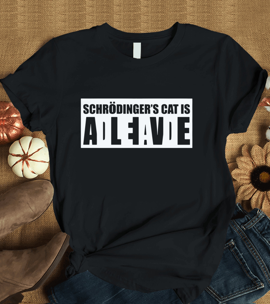 Schrodingers Cat Is Alive Dead Funny Nerd Humor Geek Joke Science Meme T-Shirt