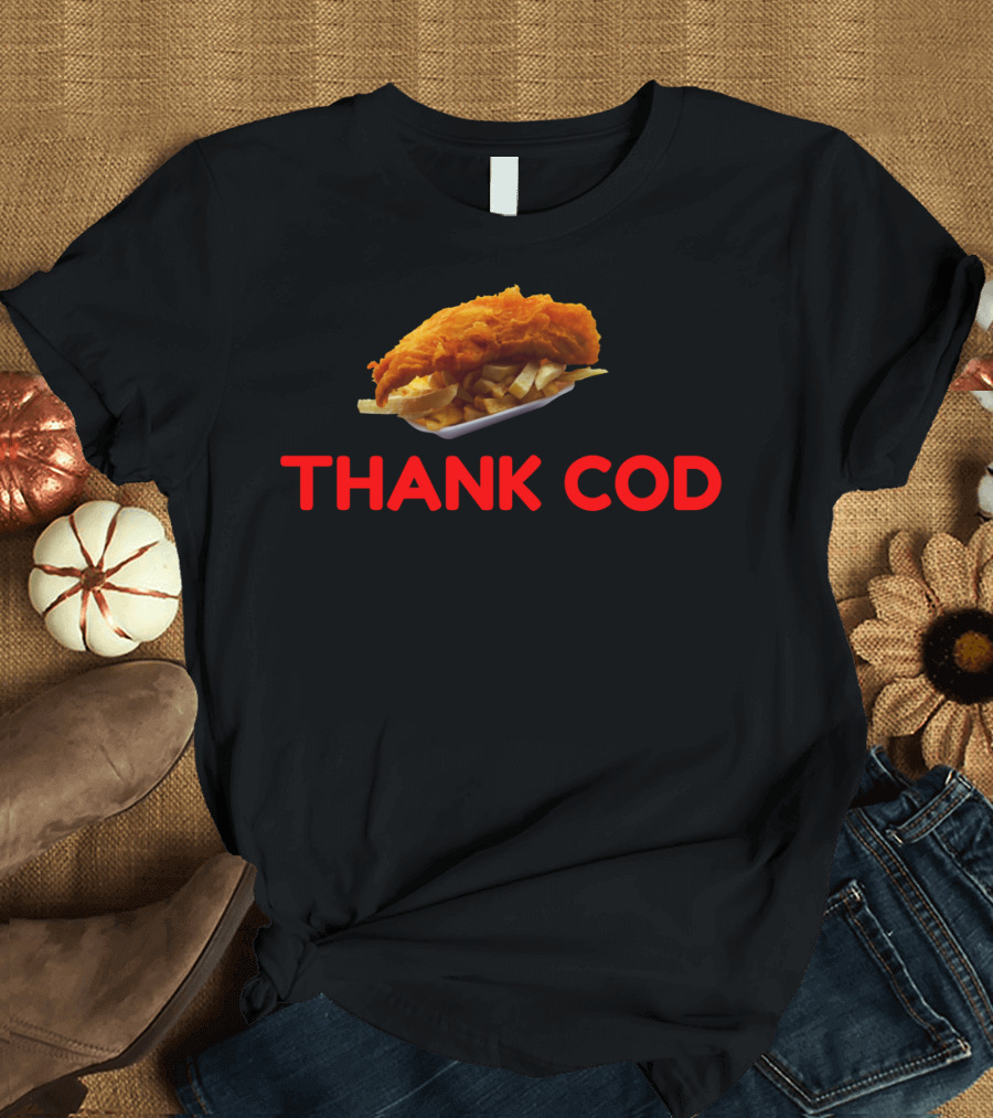 THANK COD FOR FISH and CHIPS T-Shirt