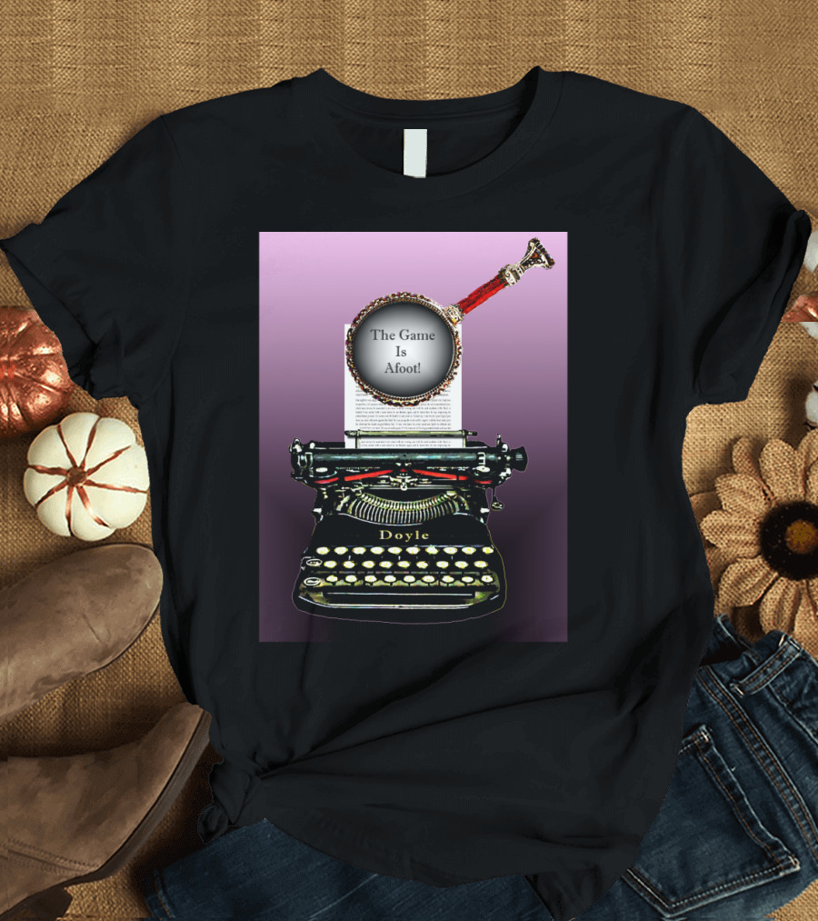 Sherlock Holmes Doyle Typewriter Magnifying Glass The Game Is Afoot T-Shirt