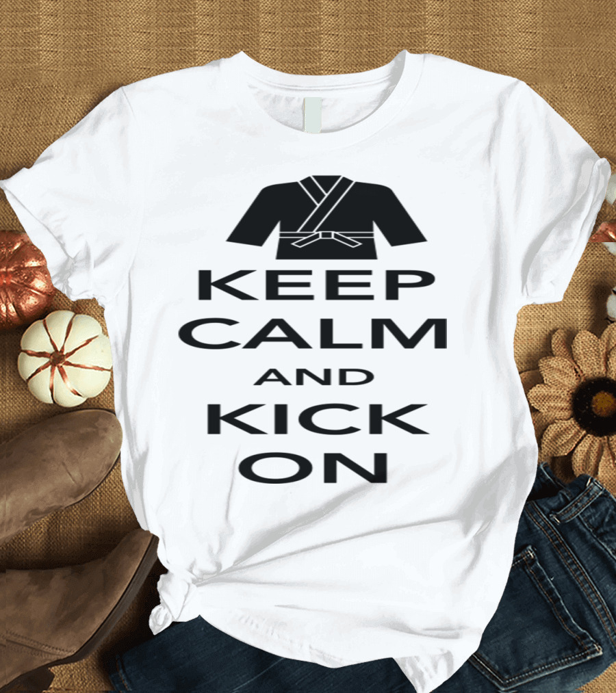 Keep Calm and Kick On Martial Arts Judo Gi T-Shirt