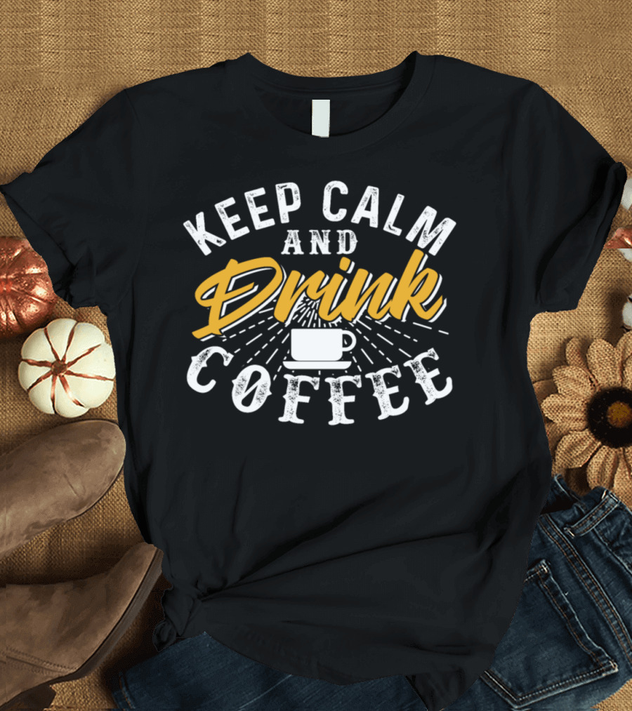 Keep Calm and Drink Coffee Mug Illustration with Stylized Text and Sunburst Effect T-Shirt