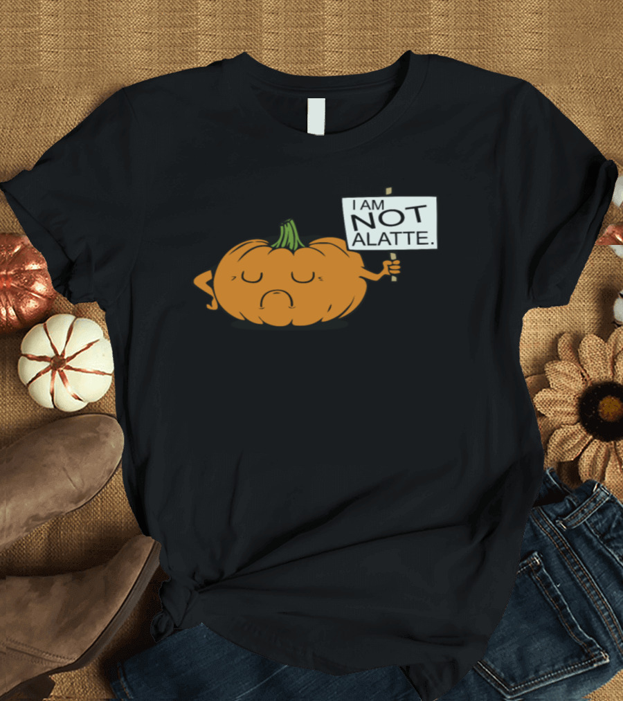 Pumpkin Humor I Am Not A Latte Protest Sign T-Shirt