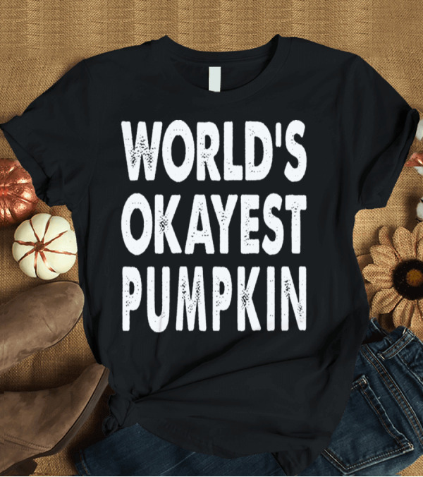 T-Shirt: World's Okayest Pumpkin Funny Halloween Phrase T-Shirt World's Okayest Pumpkin Funny Halloween Phrase T-Shirt