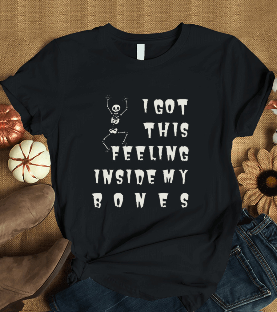 I Got This Feeling Inside My Bones Skeleton Halloween Sports Ideas T-Shirt