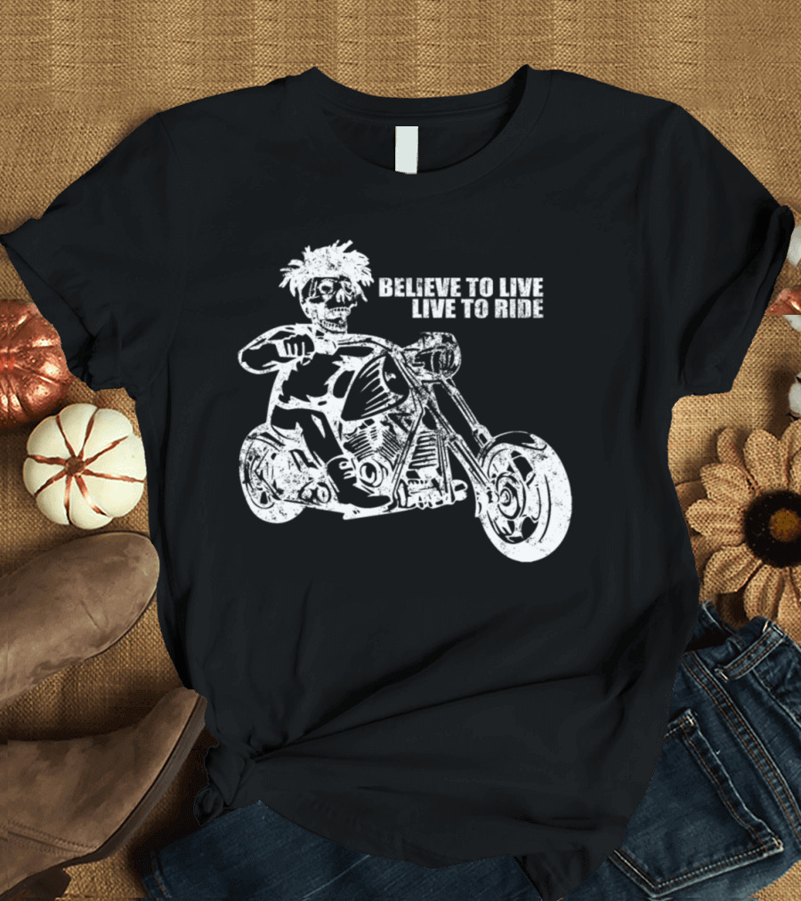 Believe to Live Live to Ride Skeleton on Motorcycle T-Shirt