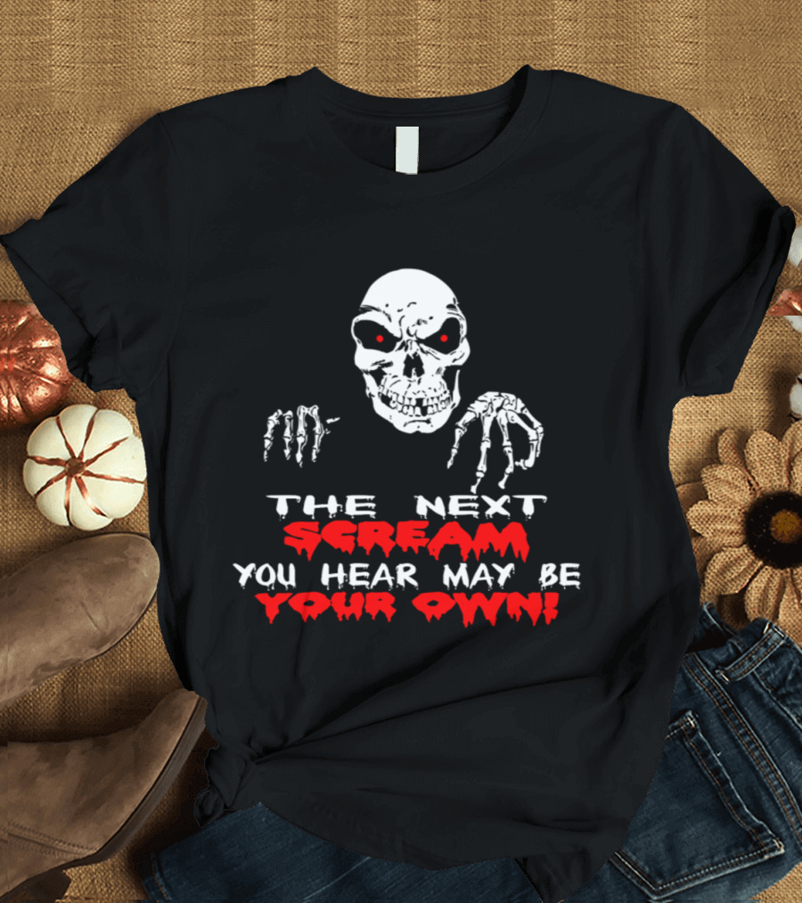 The Next Scream You Hear May Be Your Own Skull with Red Eyes T-Shirt