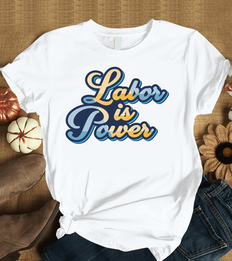 Labor Is Power Labor Day T-Shirt