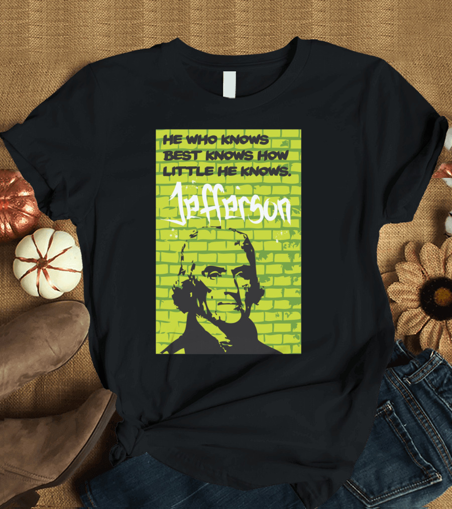 He Who Knows Best Knows How Little He Knows Jefferson Green Brick Wall T-Shirt