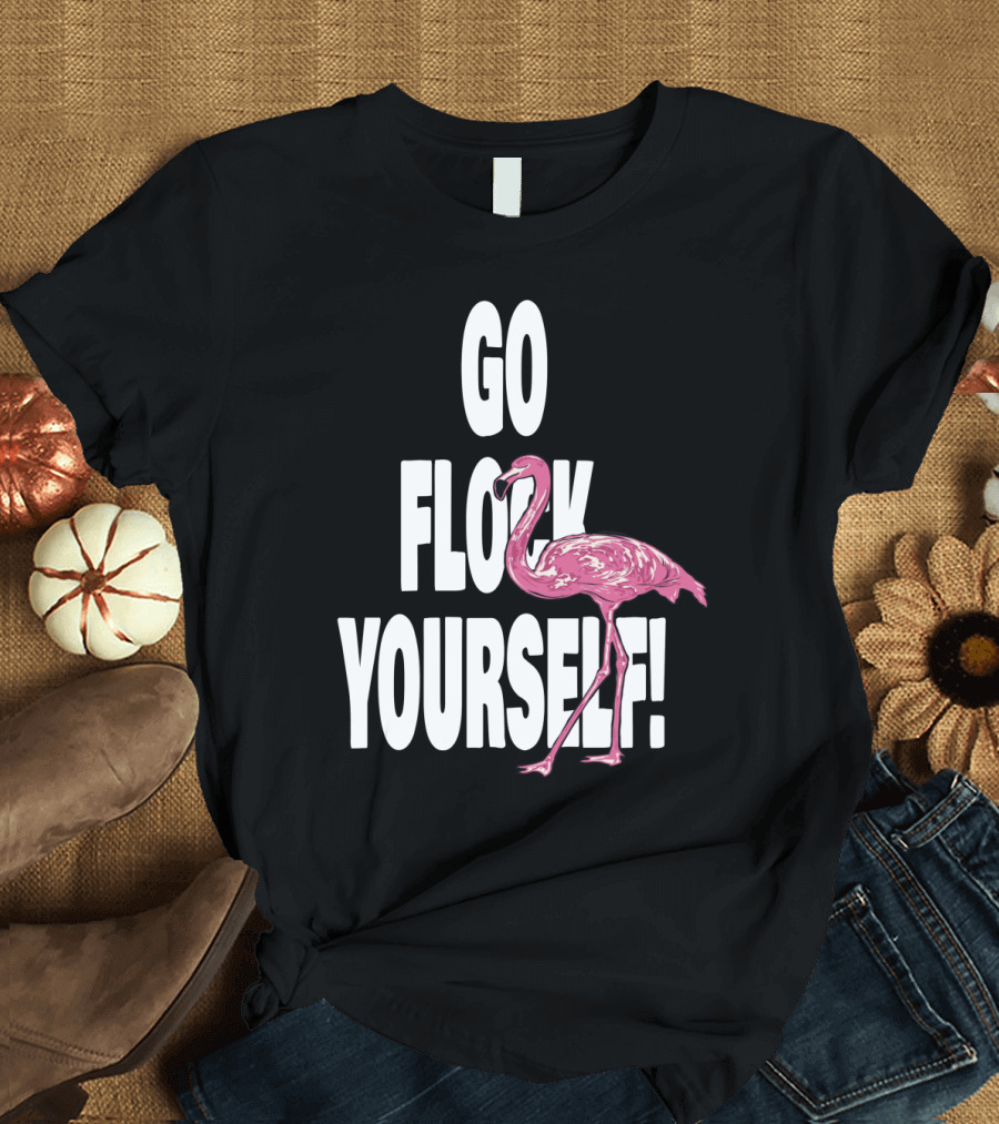 Go Flock Yourself Flamingo Humor T-Shirt