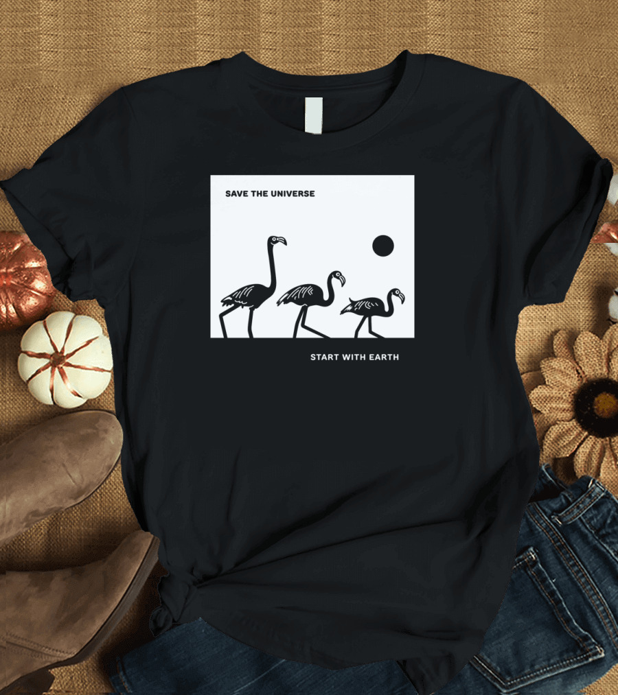 Save the Universe Start with Earth Flamingos and Sun T-Shirt