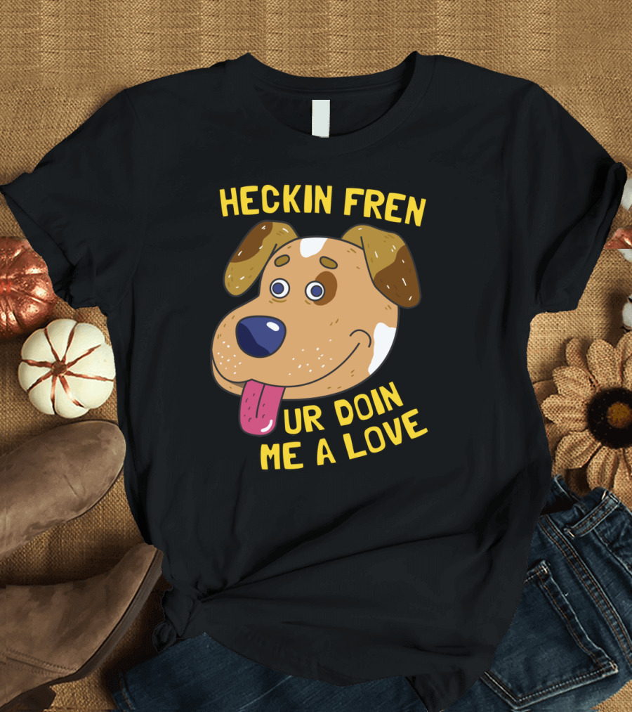 Heckin Fren Ur Doin Me a Love Cute Dog Cartoon T-Shirt