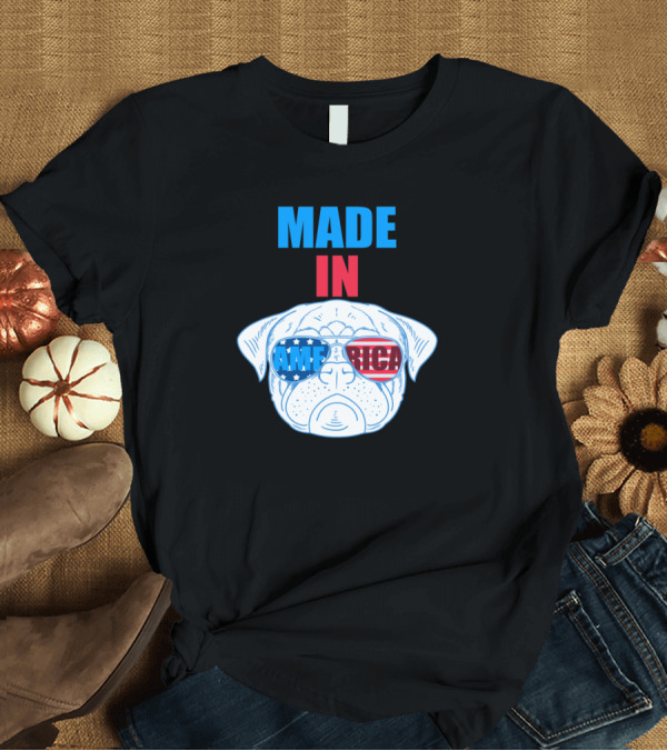 T-Shirt: Made in America 4th of July Pug with Patriotic Sunglasses T-Shirt Made in America 4th of July Pug with Patriotic Sunglasses T-Shirt