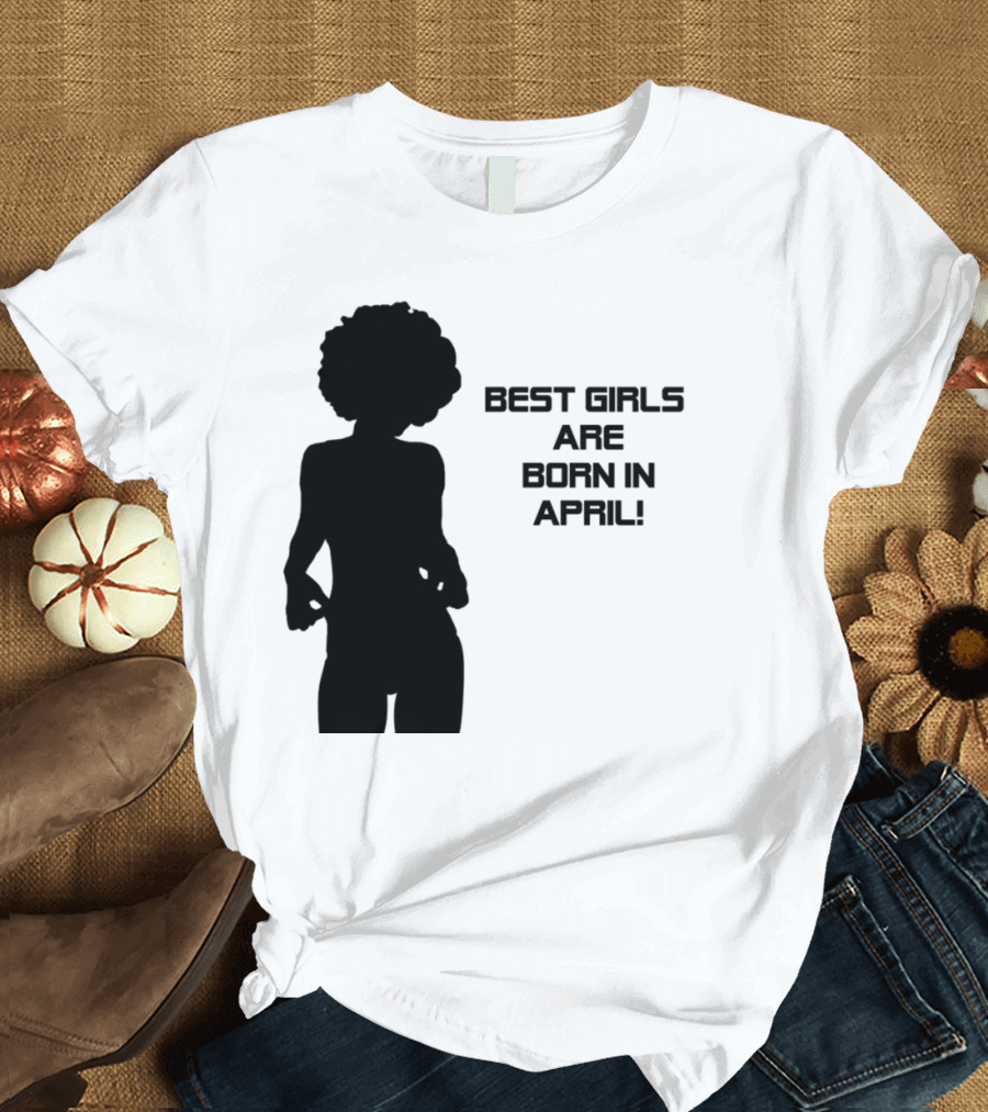 Best Girls Are Born in April T-Shirt