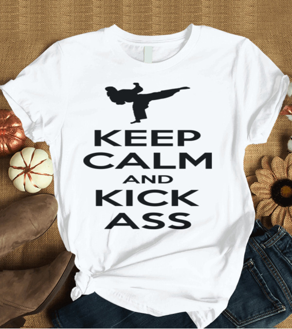 T-Shirt: Keep Calm and Kick Ass Martial Arts T-Shirt Keep Calm and Kick Ass Martial Arts T-Shirt