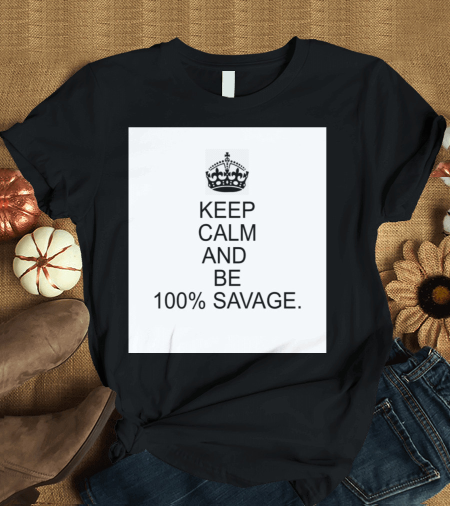 Keep Calm and Be 100% Savage with Crown Icon Classic Motivational Message T-Shirt