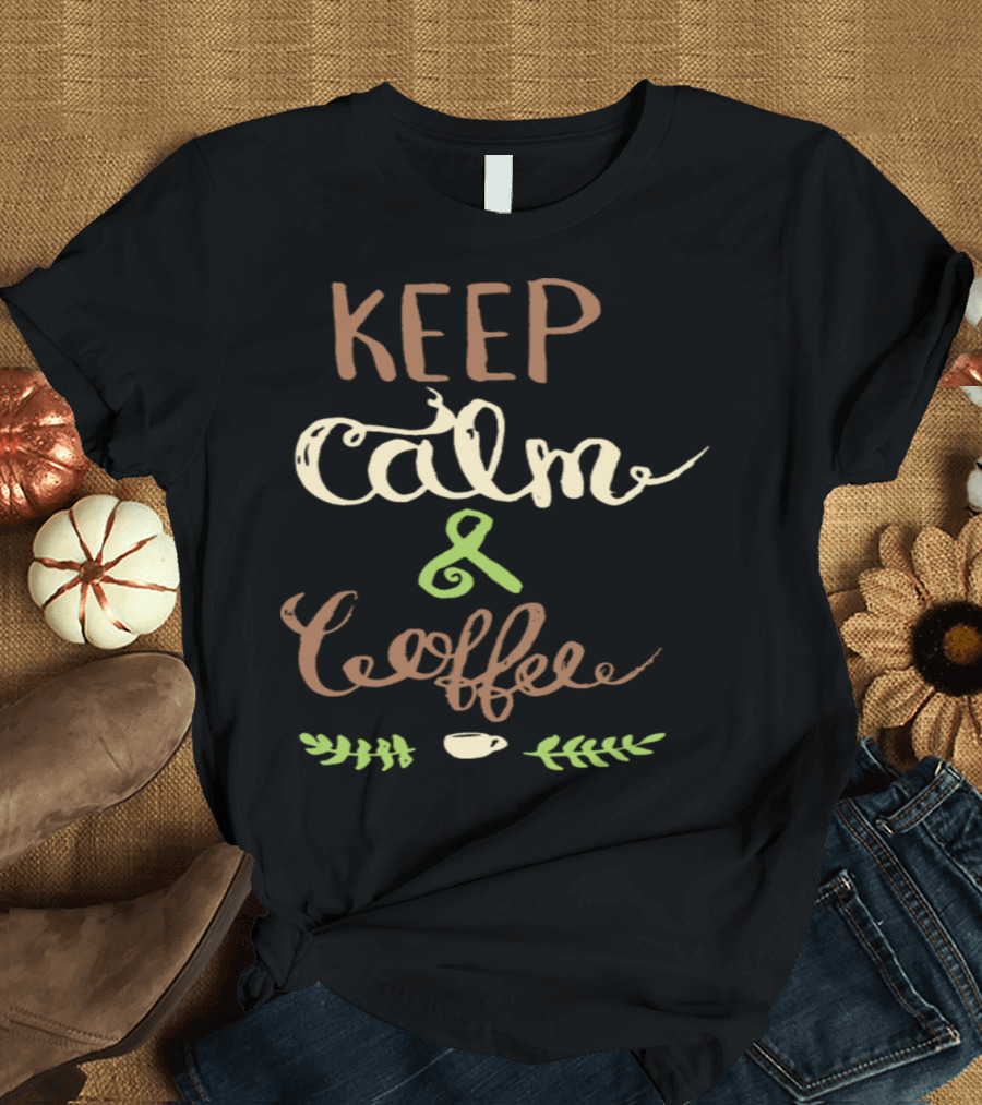 Keep Calm and Coffee with Green and Brown Text and Cup T-Shirt