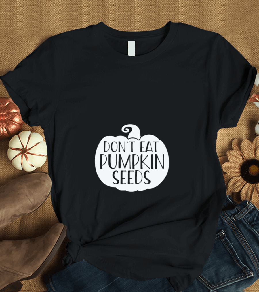 Don't Eat Pumpkin Seeds Halloween Pumpkin T-Shirt