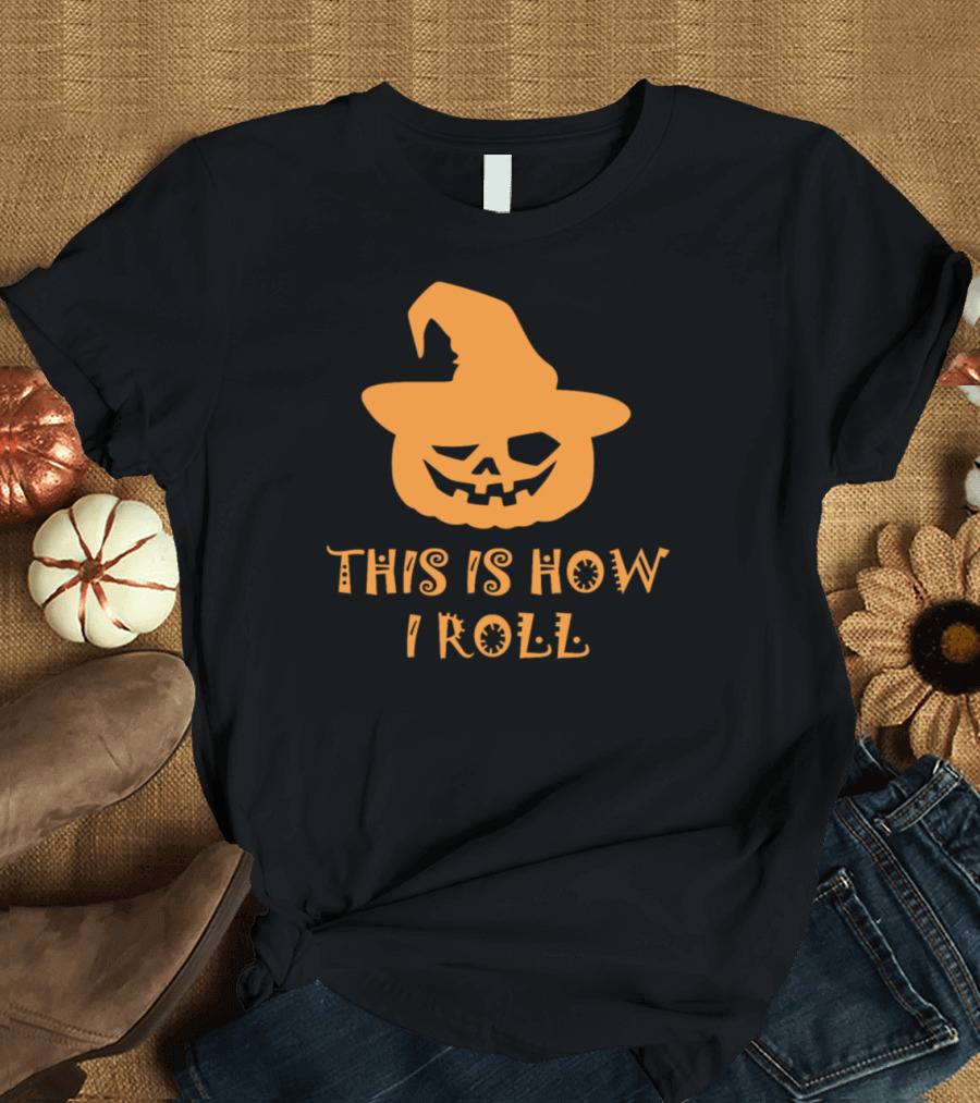 This Is How I Roll Pumpkin Witch Halloween Jack O Lantern Hat T-Shirt